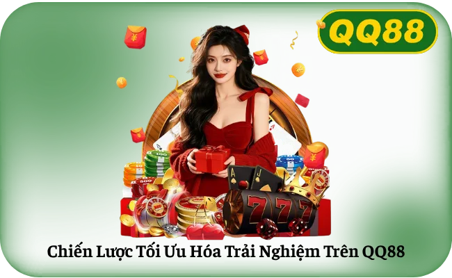 Chien Luoc Toi Uu Hoa Trai Nghiem Tren QQ88 Chiến Lược Tối Ưu Hóa Trải Nghiệm Trên QQ88