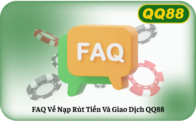 FAQ Ve Nap Rut Tien Va Giao Dich QQ88 FAQ Về Nạp Rút Tiền Và Giao Dịch QQ88