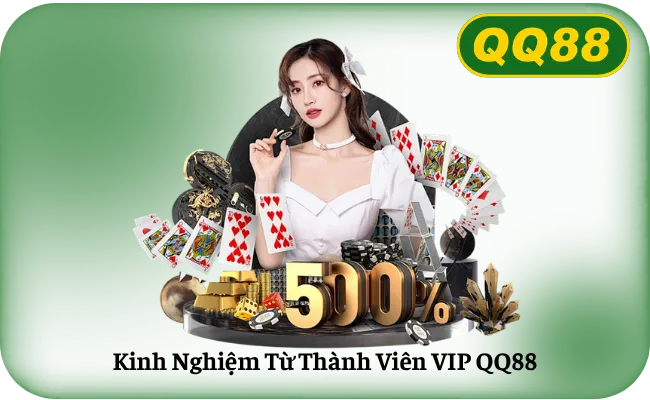 Kinh Nghiem Tu Thanh Vien VIP QQ88 Kinh Nghiệm Từ Thành Viên VIP QQ88