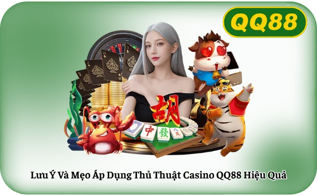 Luu Y Va Meo Ap Dung Thu Thuat Casino QQ88 Hieu Qua Lưu Ý Và Mẹo Áp Dụng Thủ Thuật Casino QQ88 Hiệu Quả