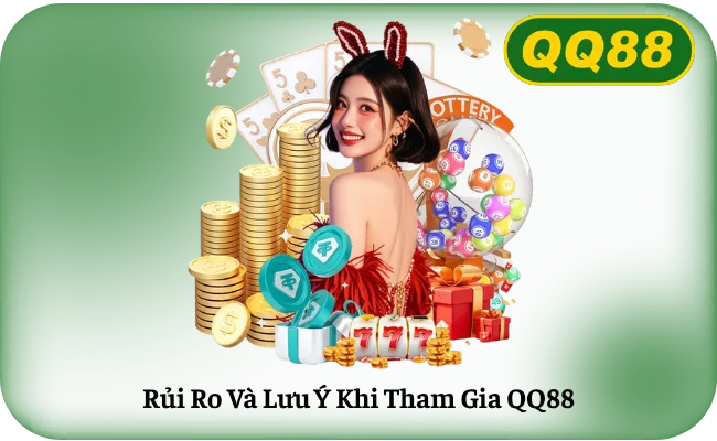Rui Ro Va Luu Y Khi Tham Gia QQ88 Rủi Ro Và Lưu Ý Khi Tham Gia QQ88