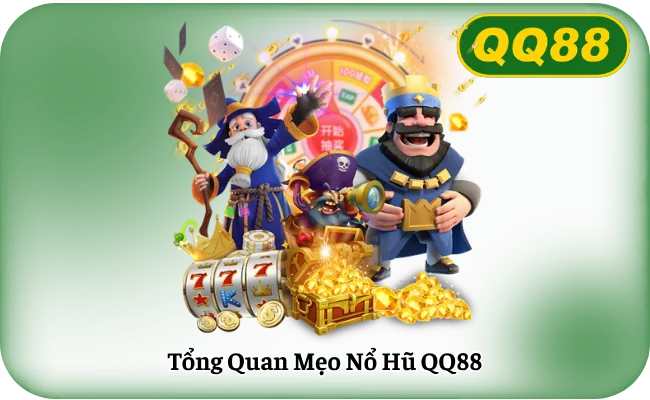 Tong Quan Meo No Hu QQ88 Tổng Quan Mẹo Nổ Hũ QQ88