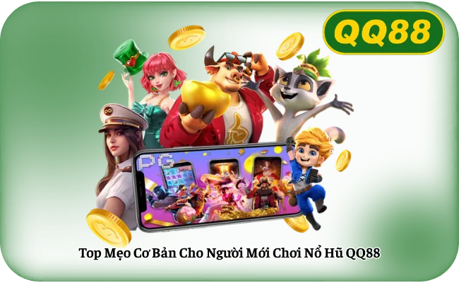 Top Meo Co Ban Cho Nguoi Moi Choi No Hu QQ88 Top Mẹo Cơ Bản Cho Người Mới Chơi Nổ Hũ QQ88